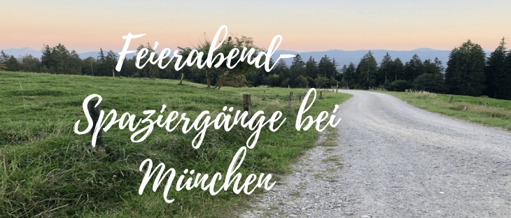Spaziergänge Münchner Umland: Feierabend-Tipps